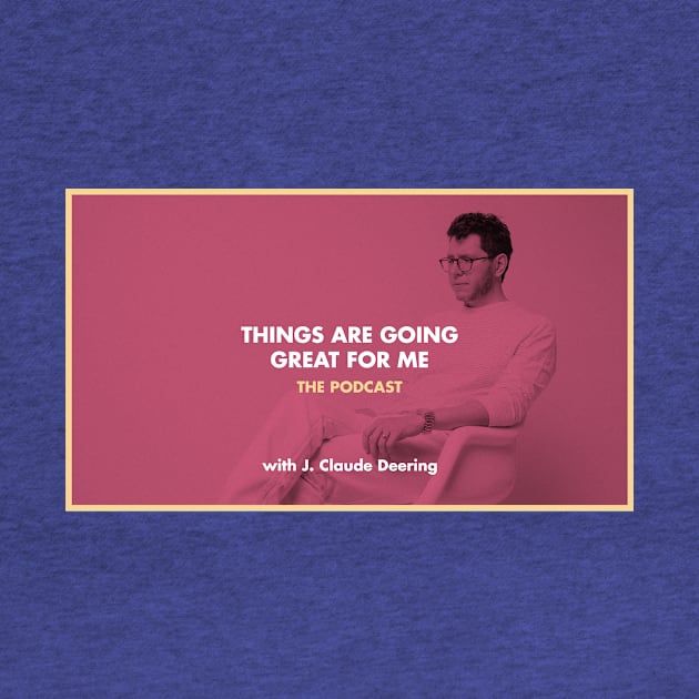 Things Are Going Great For Me: The Podcast (Original Banner) by thingsaregoinggreatformepod